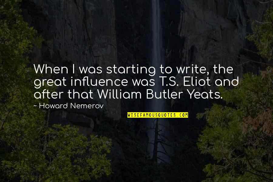 Chelsie Shakespeare Quotes By Howard Nemerov: When I was starting to write, the great