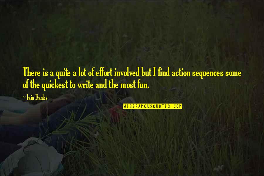 Chelsom Quotes By Iain Banks: There is a quite a lot of effort Chelsom Quotes By Iain Banks: There is a quite a lot of effort