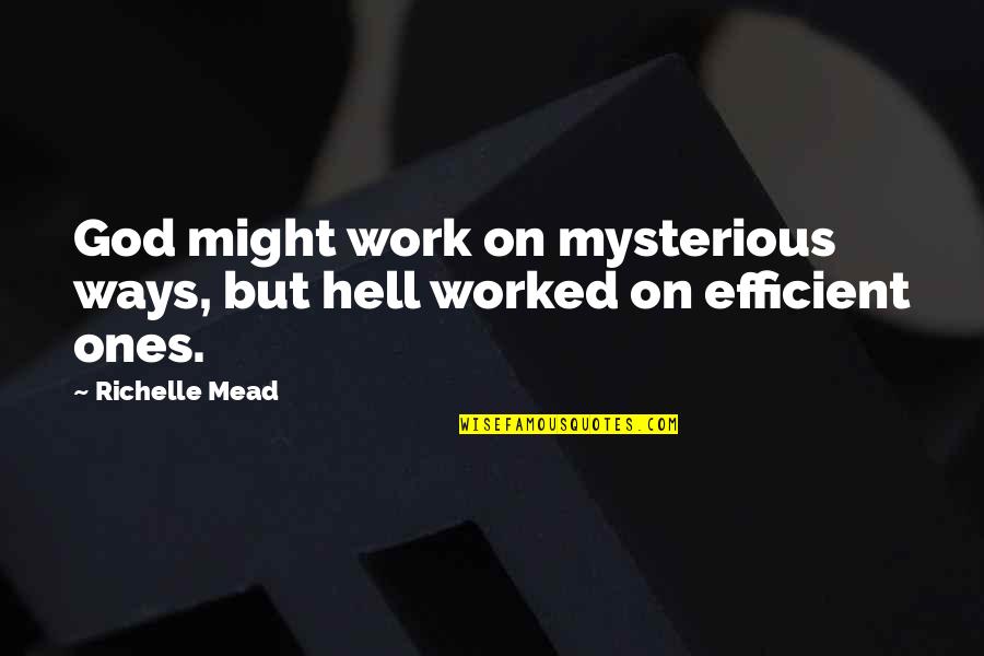 Chelsom Quotes By Richelle Mead: God might work on mysterious ways, but hell