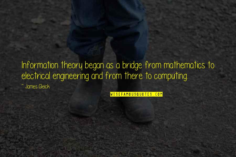Chelsom Sulley Quotes By James Gleick: Information theory began as a bridge from mathematics Chelsom Sulley Quotes By James Gleick: Information theory began as a bridge from mathematics