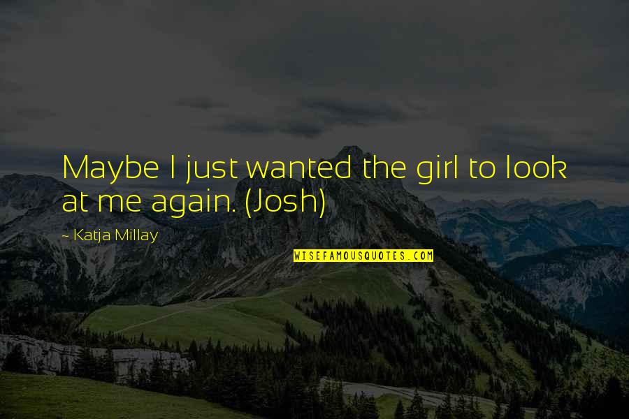 Chelsom Sulley Quotes By Katja Millay: Maybe I just wanted the girl to look Chelsom Sulley Quotes By Katja Millay: Maybe I just wanted the girl to look