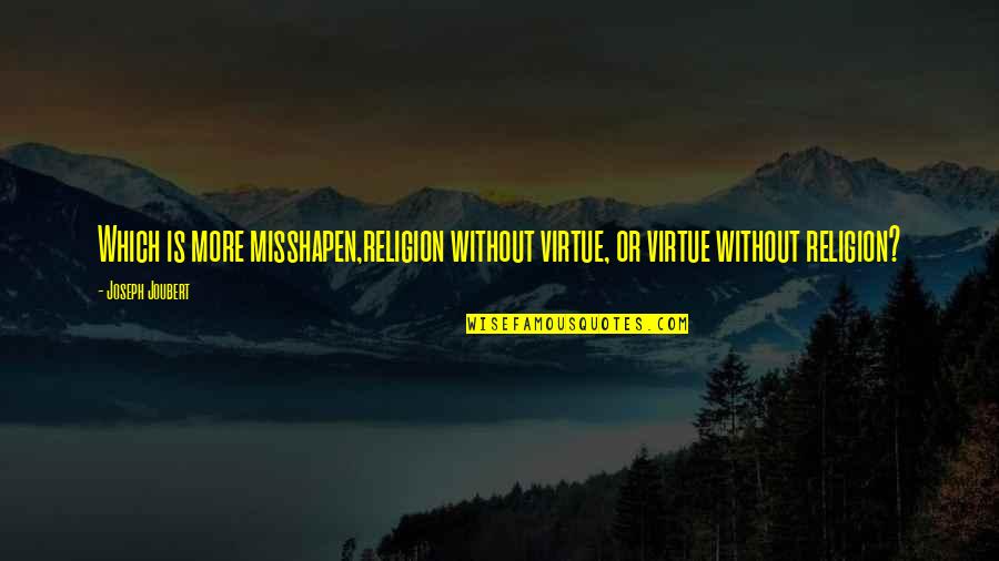 Chelsom Trail Quotes By Joseph Joubert: Which is more misshapen,religion without virtue, or virtue