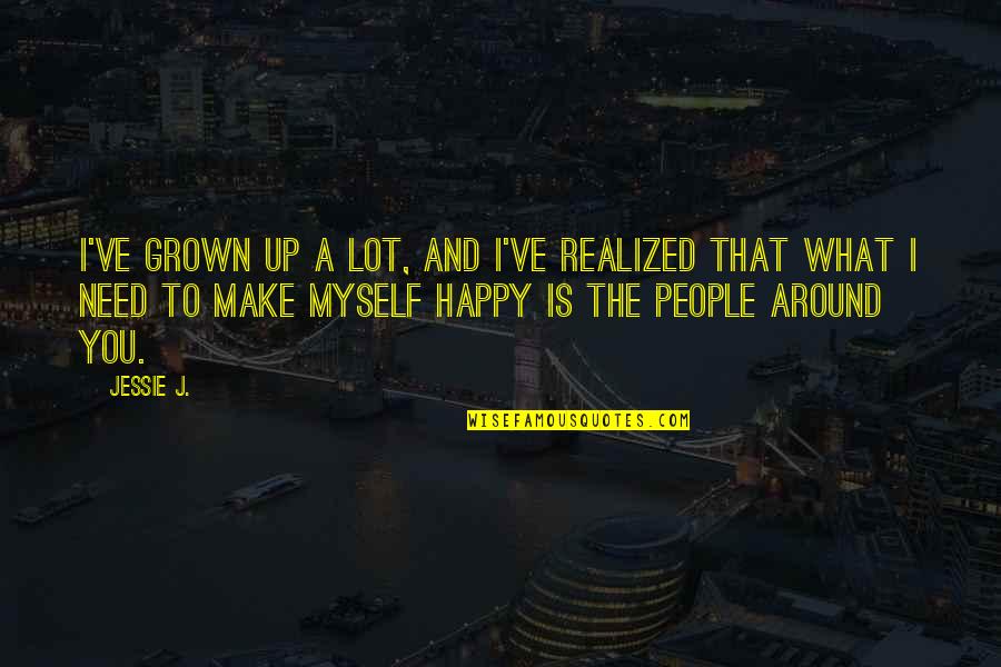 Chelton Efis Quotes By Jessie J.: I've grown up a lot, and I've realized