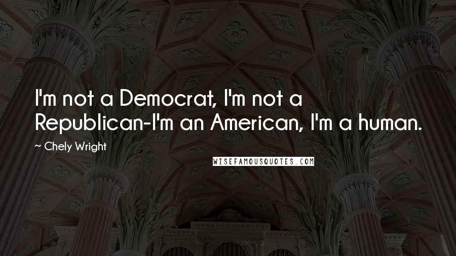 Chely Wright quotes: I'm not a Democrat, I'm not a Republican-I'm an American, I'm a human.