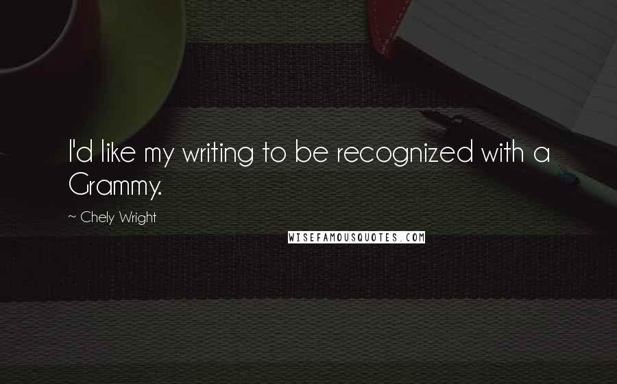 Chely Wright quotes: I'd like my writing to be recognized with a Grammy.