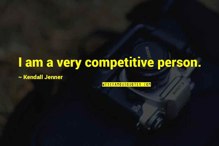 Chelyce Chambers Quotes By Kendall Jenner: I am a very competitive person.