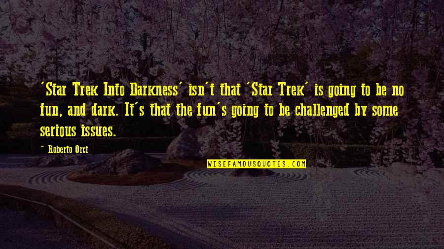 Chelyce Chambers Quotes By Roberto Orci: 'Star Trek Into Darkness' isn't that 'Star Trek'