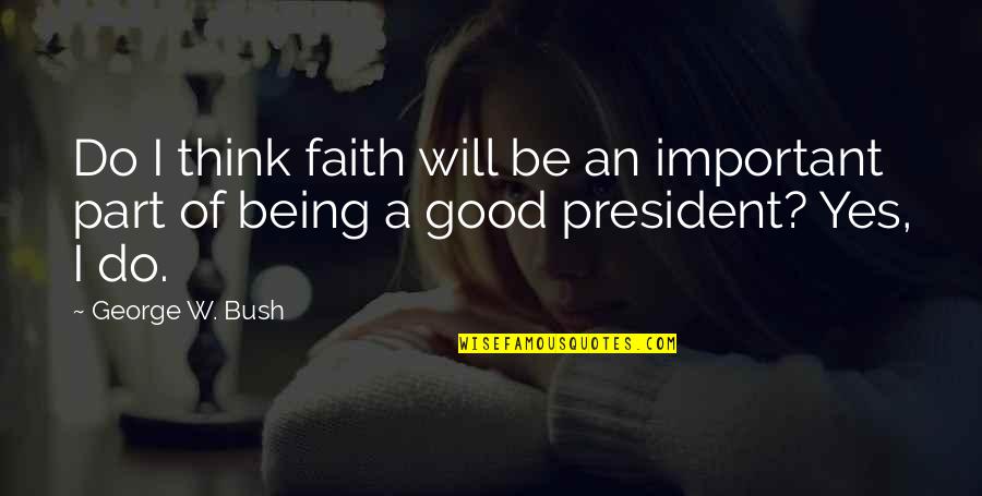 Chelyn Cagle Quotes By George W. Bush: Do I think faith will be an important