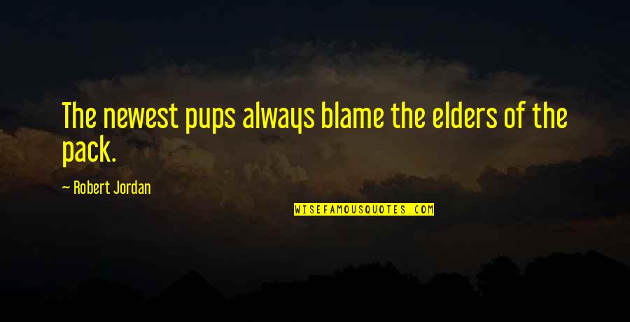 Chemarea Casei Quotes By Robert Jordan: The newest pups always blame the elders of