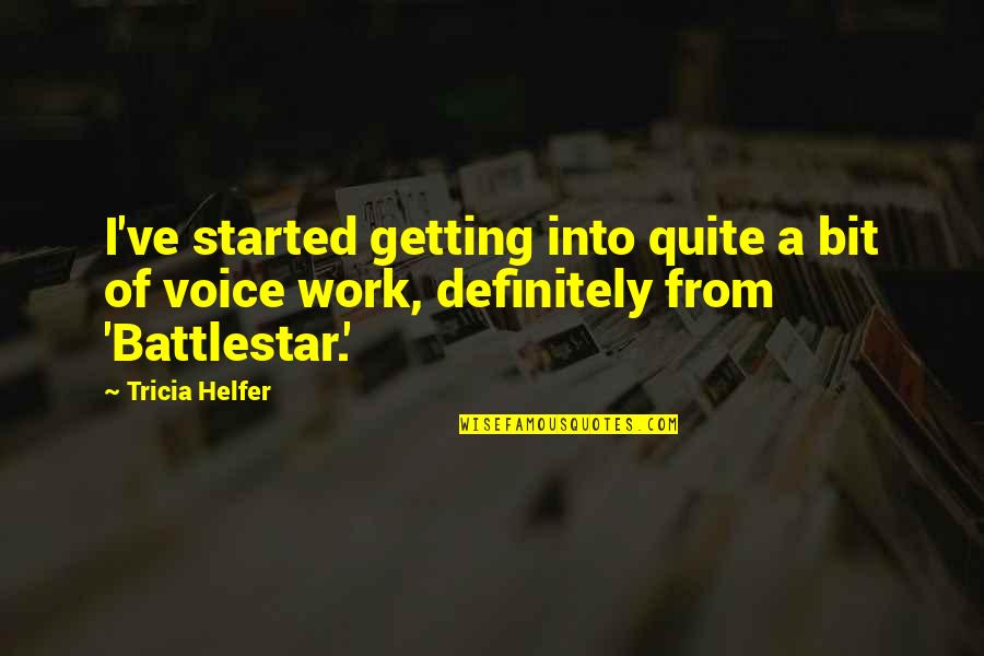 Chemawa Quotes By Tricia Helfer: I've started getting into quite a bit of