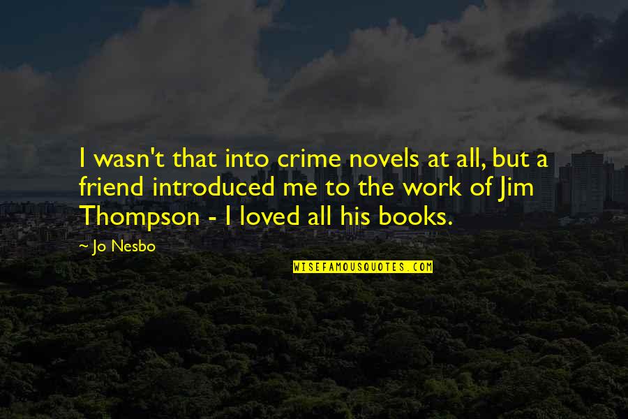 Chemelectric Quotes By Jo Nesbo: I wasn't that into crime novels at all,