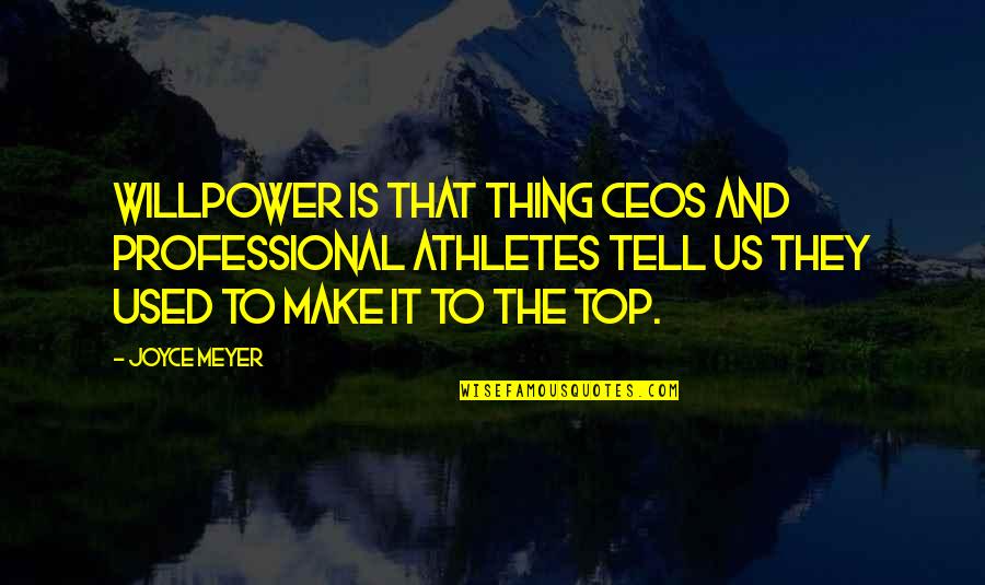 Chemelectric Quotes By Joyce Meyer: Willpower is that thing CEOs and professional athletes