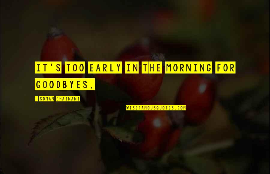 Chemelectric Quotes By Soman Chainani: it's too early in the morning for goodbyes. Chemelectric Quotes By Soman Chainani: it's too early in the morning for goodbyes.