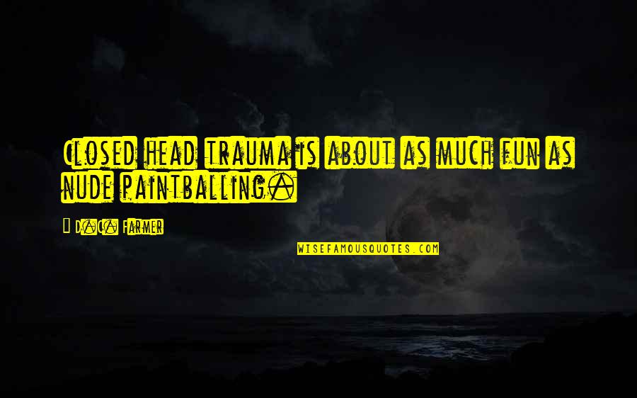 Chemelex Quotes By D.C. Farmer: Closed head trauma is about as much fun