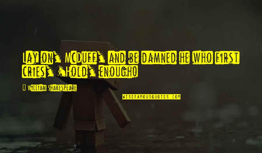Chemelex Quotes By William Shakespeare: Lay on, McDuff, and be damned he who Chemelex Quotes By William Shakespeare: Lay on, McDuff, and be damned he who