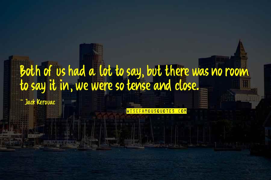 Chemiakin Mihail Quotes By Jack Kerouac: Both of us had a lot to say, Chemiakin Mihail Quotes By Jack Kerouac: Both of us had a lot to say,