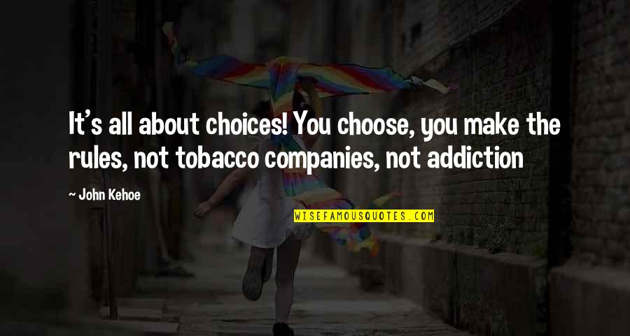 Chemical Attraction Quotes By John Kehoe: It's all about choices! You choose, you make