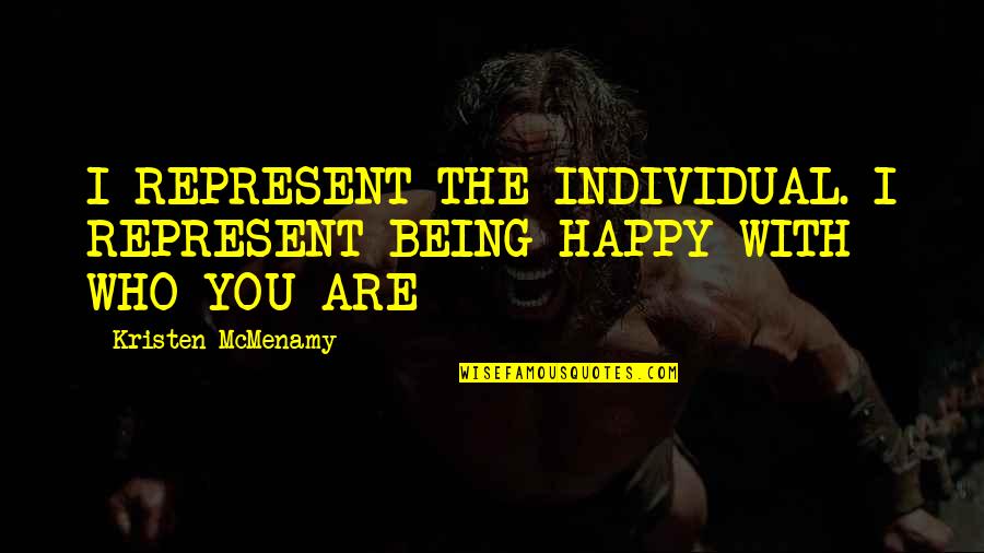 Chemical Attraction Quotes By Kristen McMenamy: I REPRESENT THE INDIVIDUAL. I REPRESENT BEING HAPPY