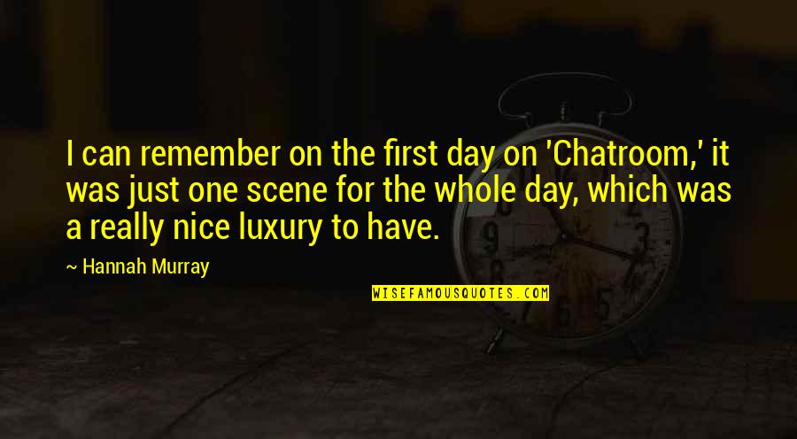 Chemical Burden Quotes By Hannah Murray: I can remember on the first day on