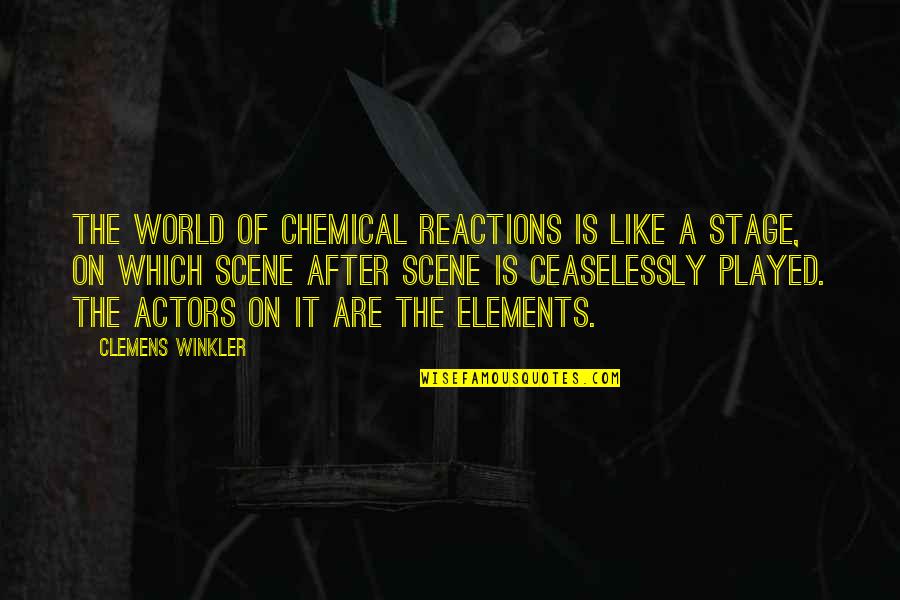 Chemical Elements Quotes By Clemens Winkler: The world of chemical reactions is like a