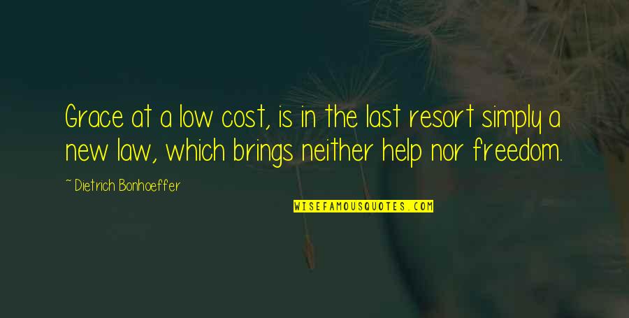 Chemical Elements Quotes By Dietrich Bonhoeffer: Grace at a low cost, is in the