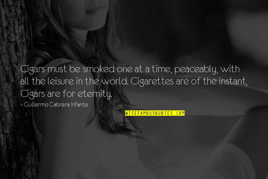 Chemical Elements Quotes By Guillermo Cabrera Infante: Cigars must be smoked one at a time,