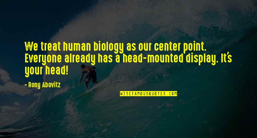 Chemical Engg Quotes By Rony Abovitz: We treat human biology as our center point.