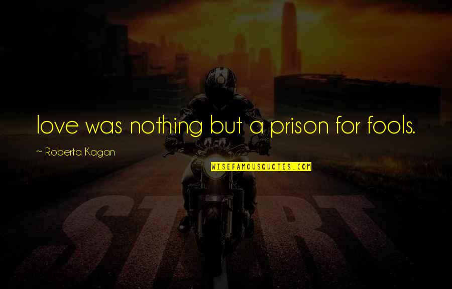 Chemical Equations Quotes By Roberta Kagan: love was nothing but a prison for fools. Chemical Equations Quotes By Roberta Kagan: love was nothing but a prison for fools.