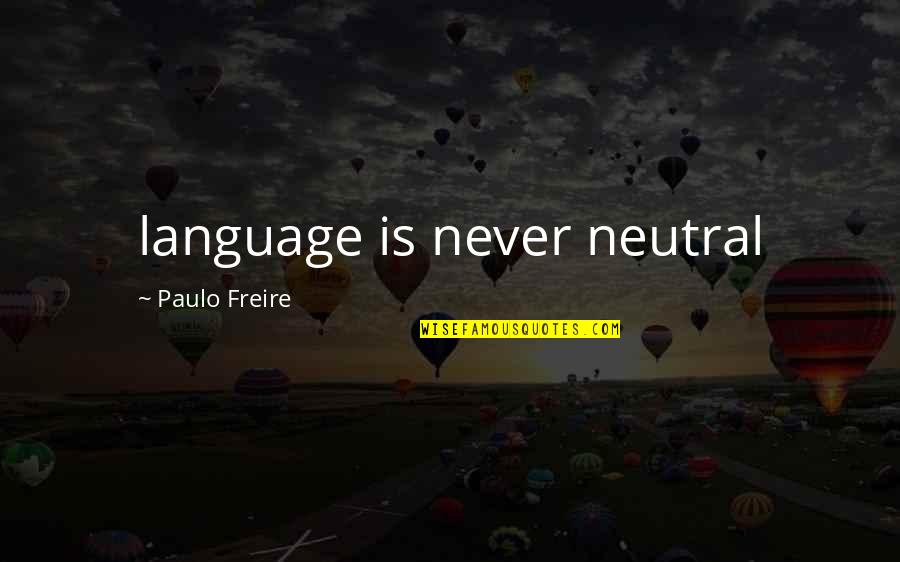 Chemical Garden Trilogy Quotes By Paulo Freire: language is never neutral
