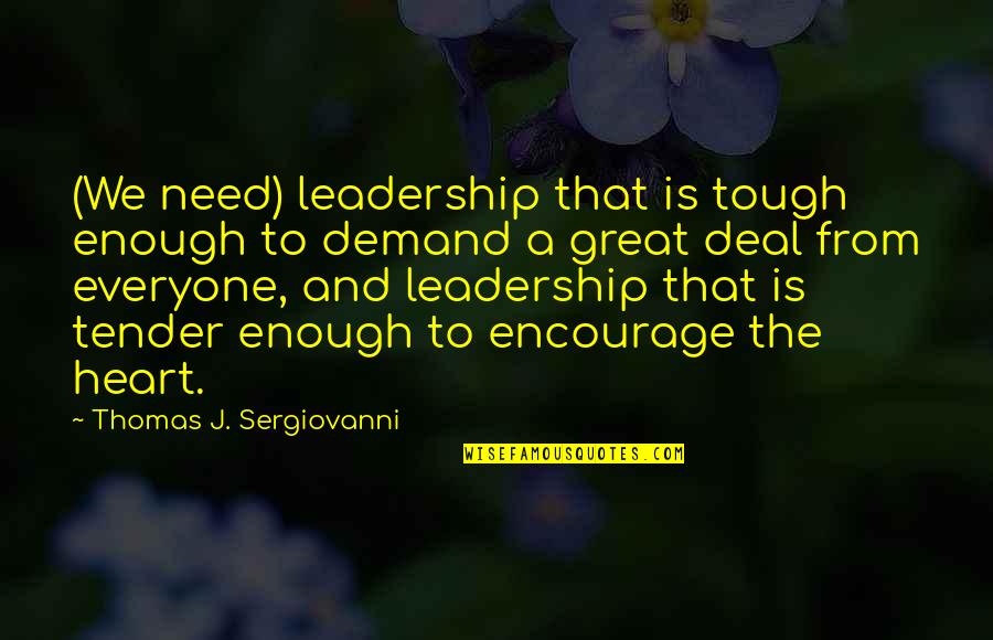 Chemical Locha Quotes By Thomas J. Sergiovanni: (We need) leadership that is tough enough to