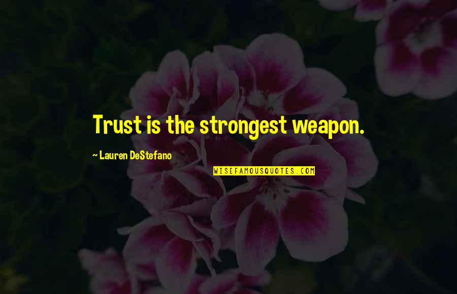 Chemical Weapon Quotes By Lauren DeStefano: Trust is the strongest weapon.