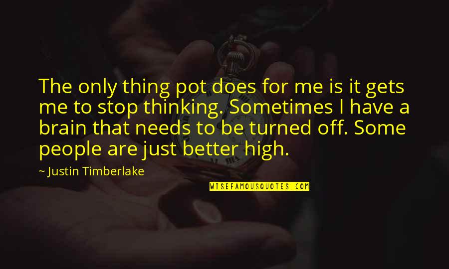 Chemically Quotes By Justin Timberlake: The only thing pot does for me is
