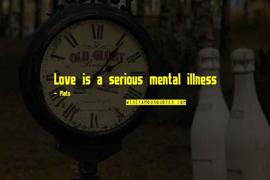 Chemicals In Food Quotes By Plato: Love is a serious mental illness