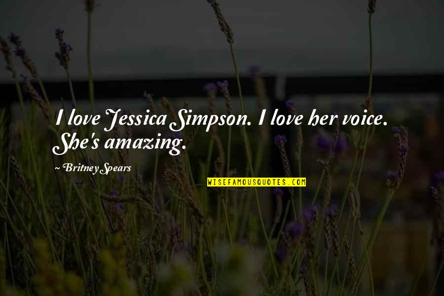 Chemics Quotes By Britney Spears: I love Jessica Simpson. I love her voice.