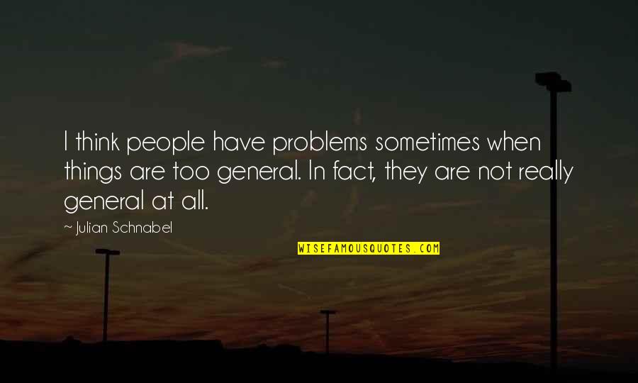Chemin De Fer Quotes By Julian Schnabel: I think people have problems sometimes when things Chemin De Fer Quotes By Julian Schnabel: I think people have problems sometimes when things