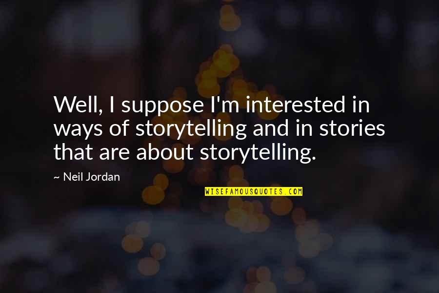 Chemin De Fer Quotes By Neil Jordan: Well, I suppose I'm interested in ways of