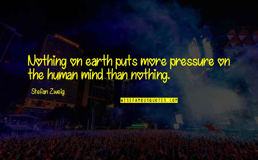 Chemineaud Quotes By Stefan Zweig: Nothing on earth puts more pressure on the