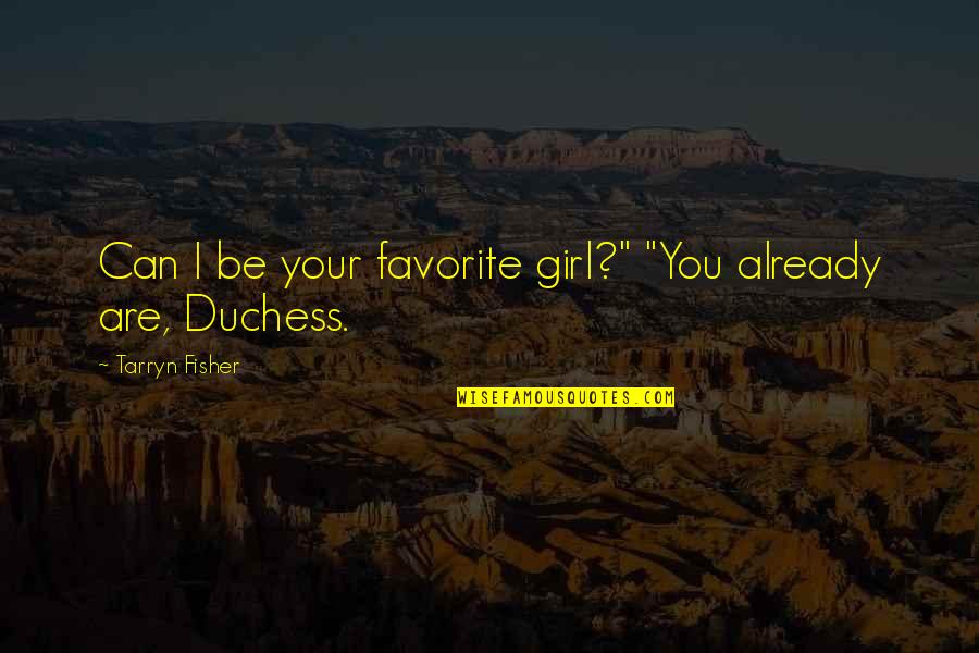 Chemique Inc Quotes By Tarryn Fisher: Can I be your favorite girl?" "You already