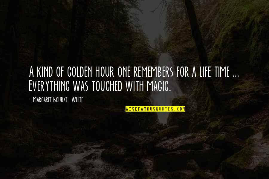 Chemique Quotes By Margaret Bourke-White: A kind of golden hour one remembers for