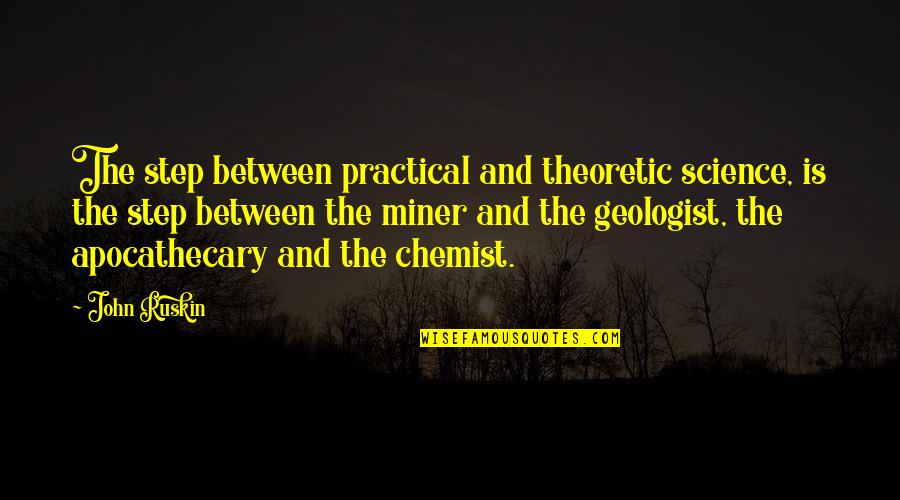 Chemist Quotes By John Ruskin: The step between practical and theoretic science, is Chemist Quotes By John Ruskin: The step between practical and theoretic science, is