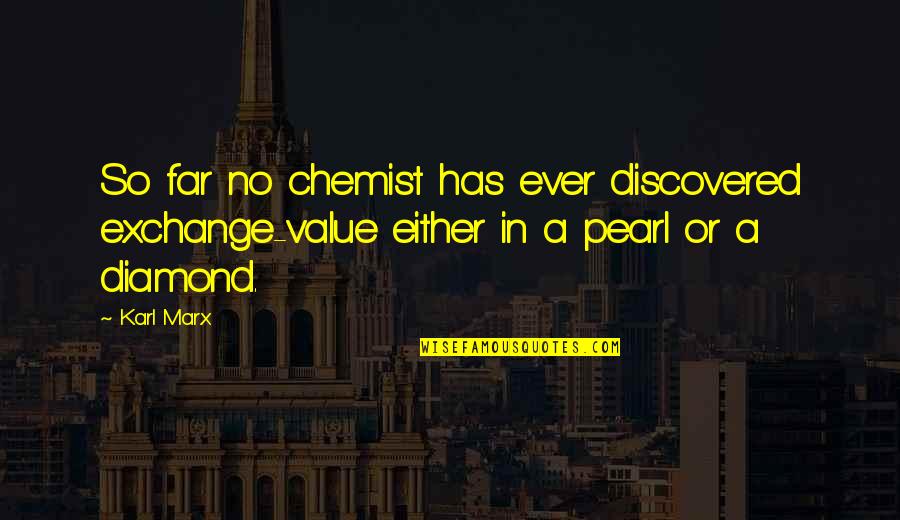 Chemist Quotes By Karl Marx: So far no chemist has ever discovered exchange-value