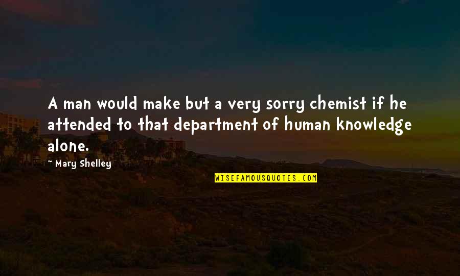 Chemist Quotes By Mary Shelley: A man would make but a very sorry Chemist Quotes By Mary Shelley: A man would make but a very sorry