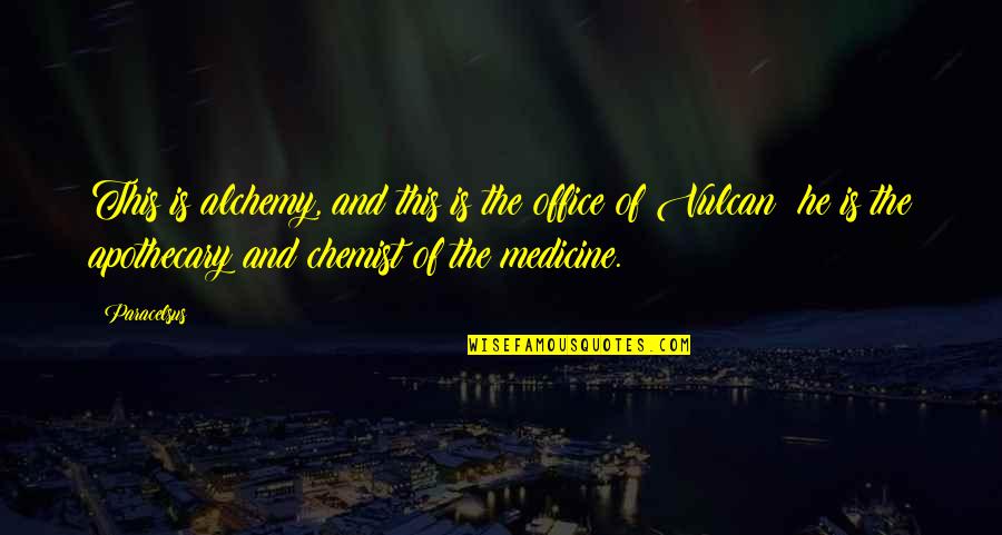 Chemist Quotes By Paracelsus: This is alchemy, and this is the office Chemist Quotes By Paracelsus: This is alchemy, and this is the office