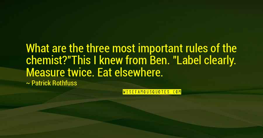 Chemist Quotes By Patrick Rothfuss: What are the three most important rules of Chemist Quotes By Patrick Rothfuss: What are the three most important rules of
