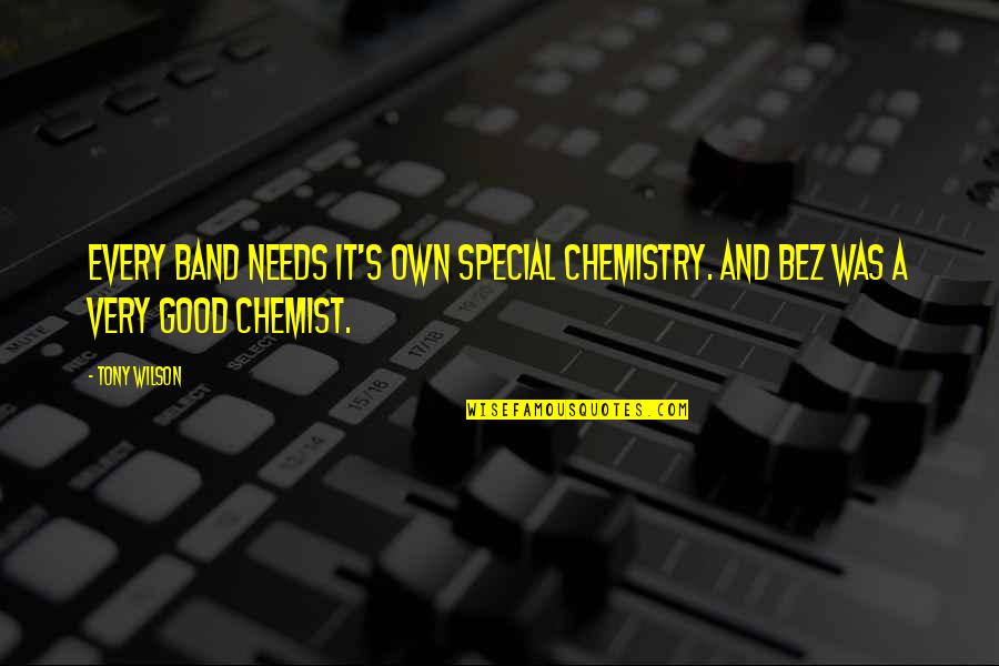 Chemist Quotes By Tony Wilson: Every band needs it's own special chemistry. And