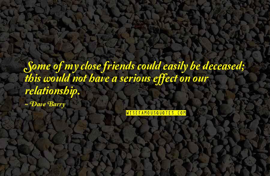 Chemistries Quotes By Dave Barry: Some of my close friends could easily be