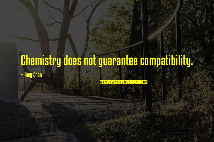 Chemistry And Compatibility Quotes By Amy Chan: Chemistry does not guarantee compatibility.