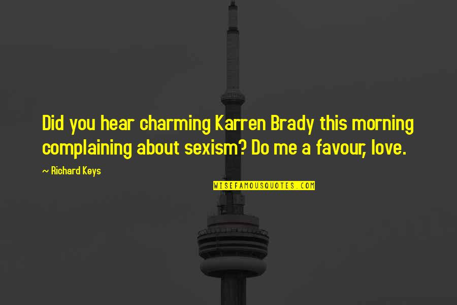 Chemistry And Compatibility Quotes By Richard Keys: Did you hear charming Karren Brady this morning Chemistry And Compatibility Quotes By Richard Keys: Did you hear charming Karren Brady this morning