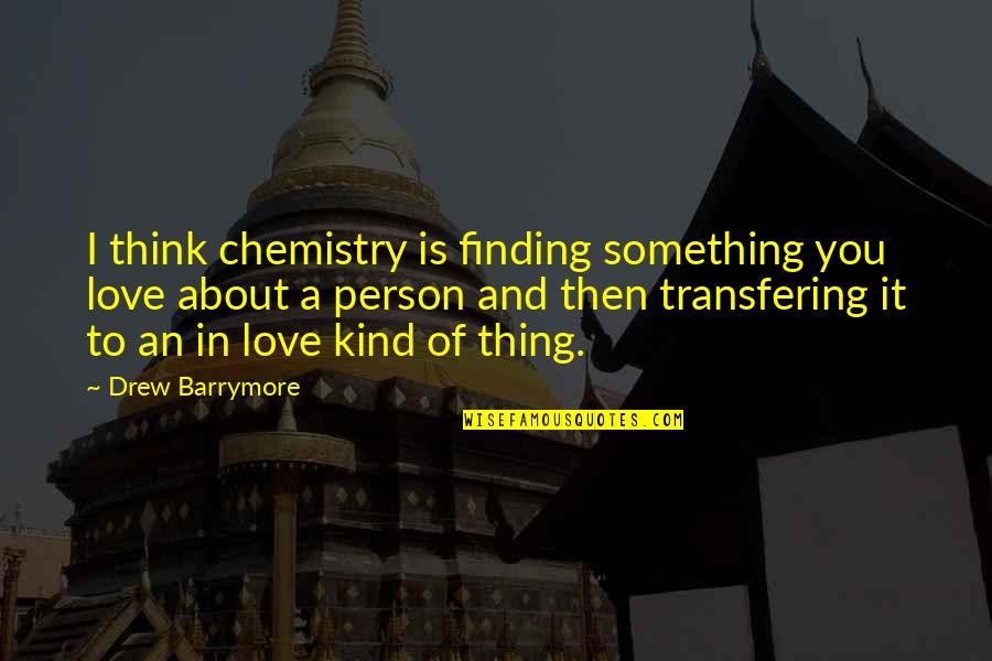 Chemistry And Love Quotes By Drew Barrymore: I think chemistry is finding something you love