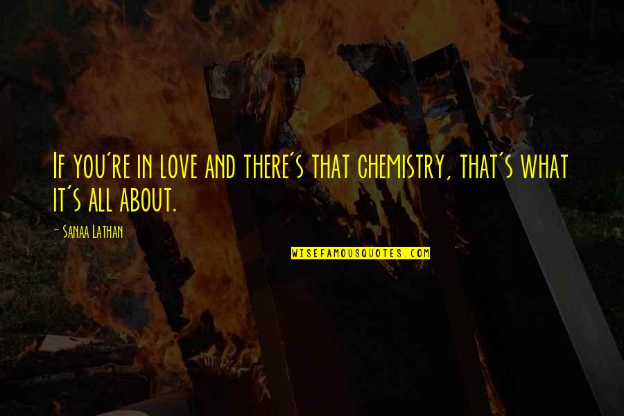 Chemistry And Love Quotes By Sanaa Lathan: If you're in love and there's that chemistry,